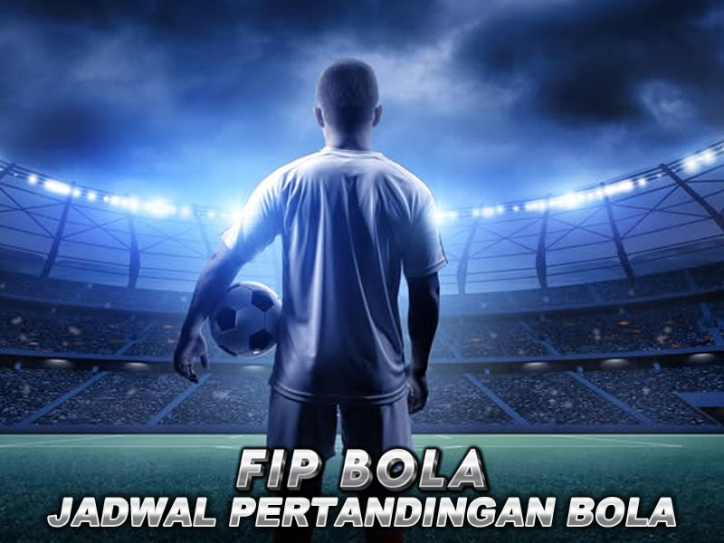 JADWAL BOLA HARI INI: 28 FEBRUARI - 01 MARET 2025 FIPBOLA